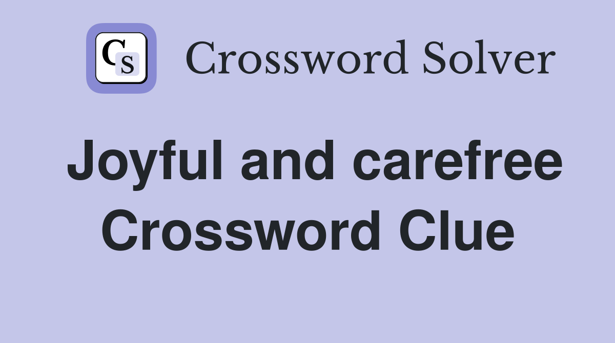 Joyful and carefree Crossword Clue