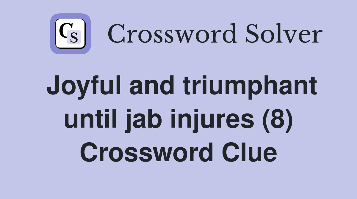 Joyful and triumphant until jab injures (8) Crossword Clue