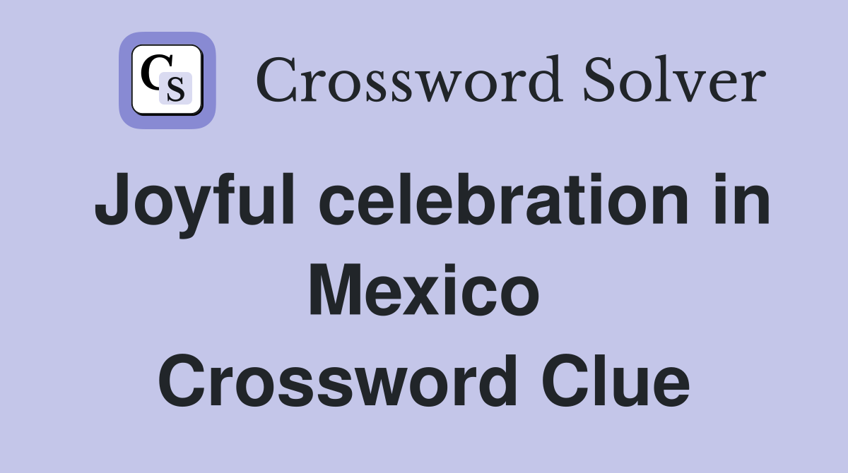 Joyful celebration in Mexico Crossword Clue