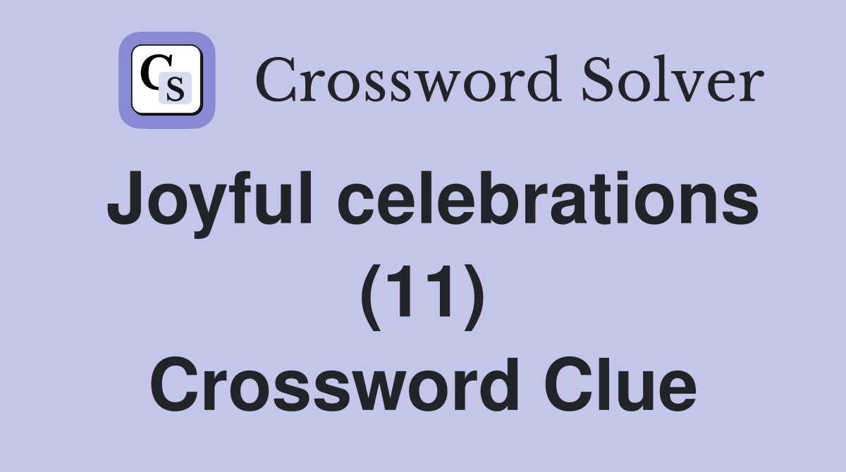 Joyful celebrations (11) Crossword Clue