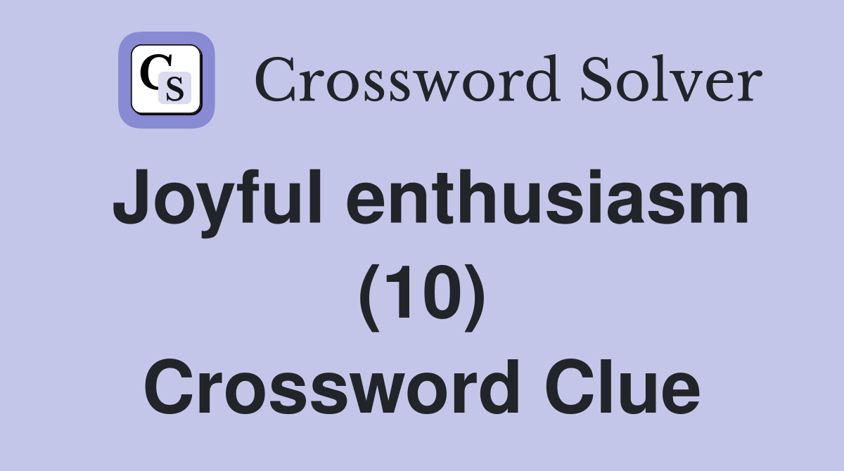 Joyful enthusiasm (10) Crossword Clue