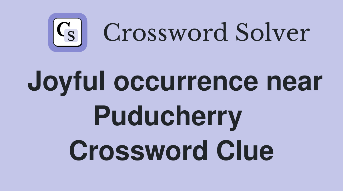 Joyful occurrence near Puducherry  Crossword Clue