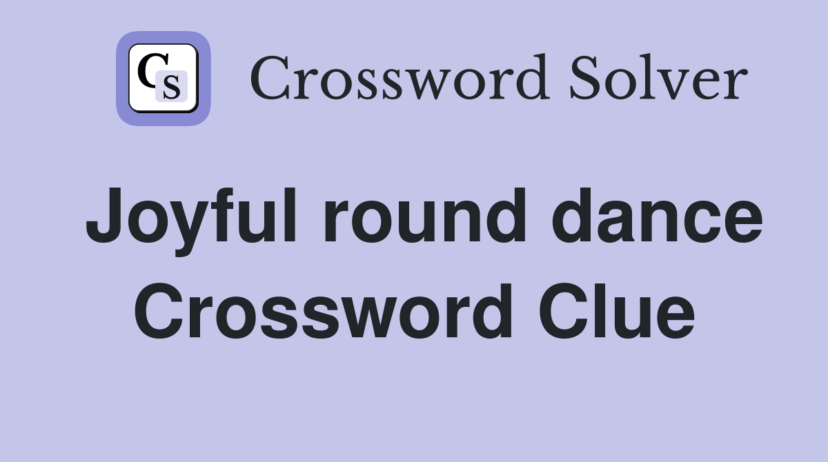 Joyful round dance Crossword Clue
