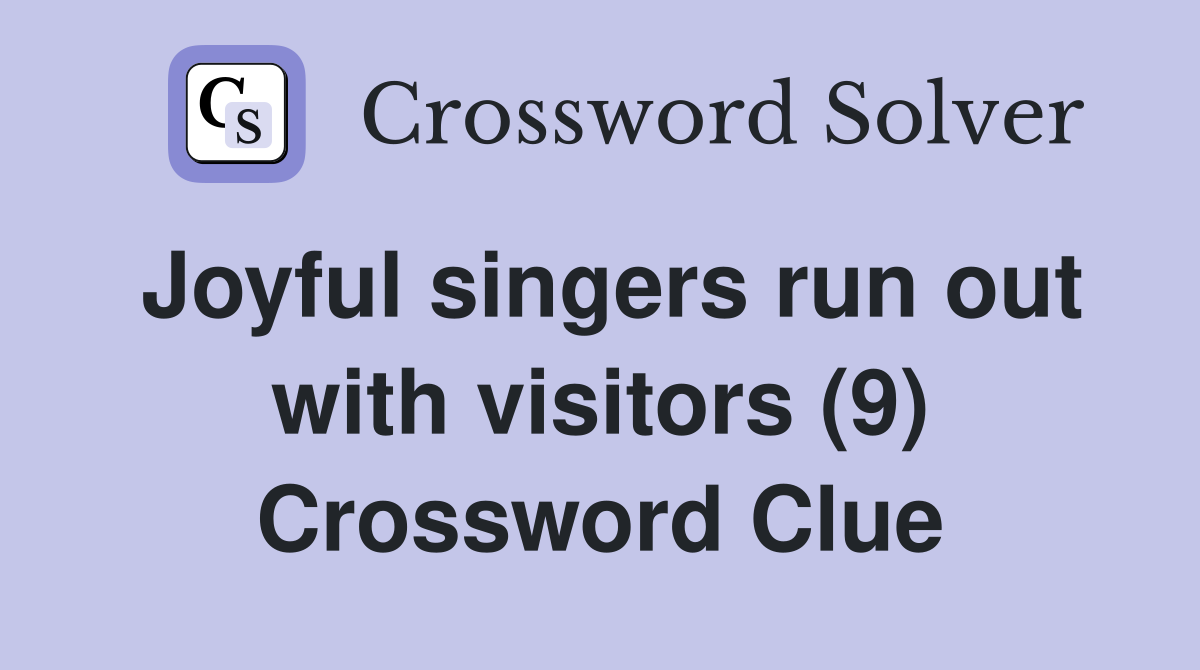 Joyful singers run out with visitors (9) Crossword Clue