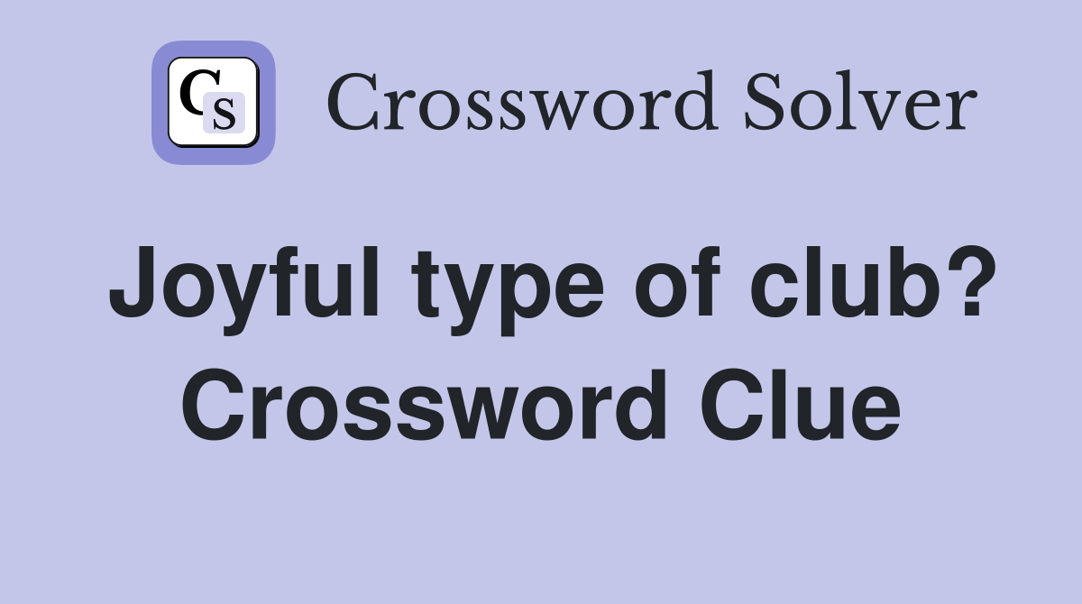 Joyful type of club? Crossword Clue