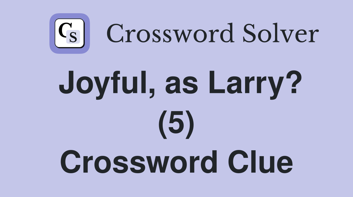 Joyful, as Larry? (5) Crossword Clue
