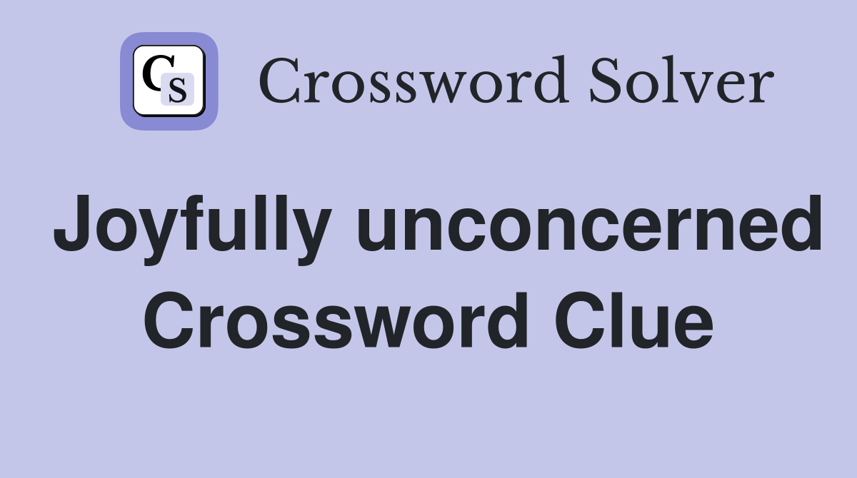 Joyfully unconcerned Crossword Clue