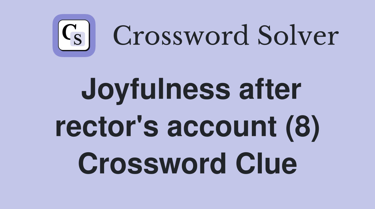 Joyfulness after rector's account (8) Crossword Clue