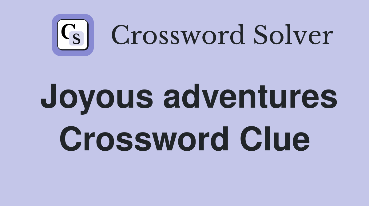 Joyous adventures Crossword Clue
