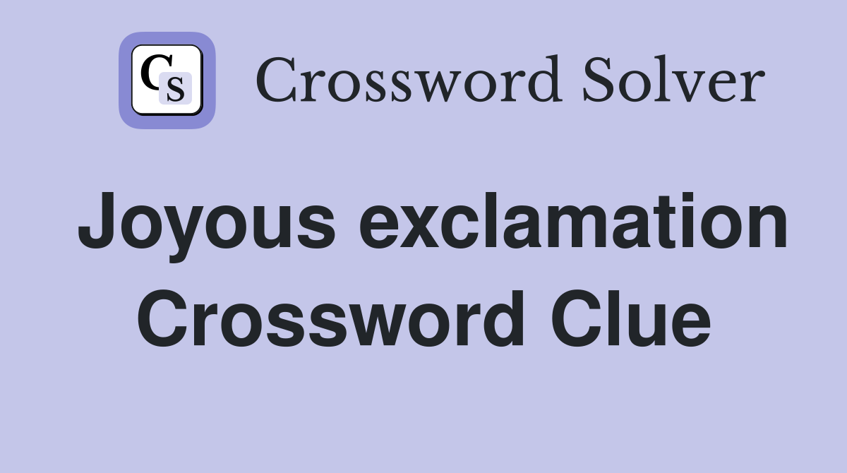 Joyous exclamation Crossword Clue