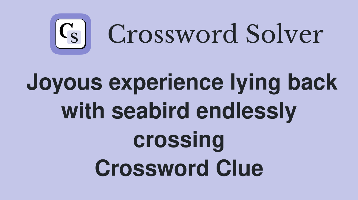 Joyous experience lying back with seabird endlessly crossing Crossword Clue
