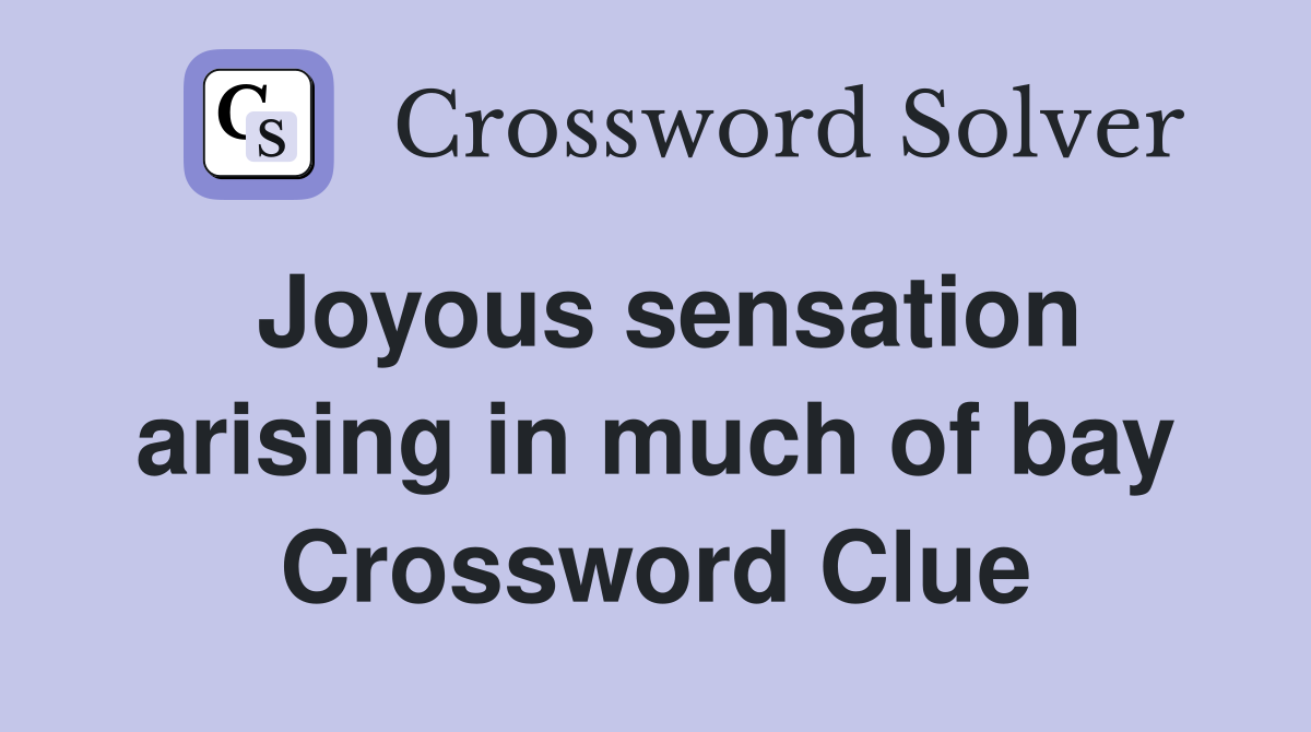Joyous sensation arising in much of bay Crossword Clue