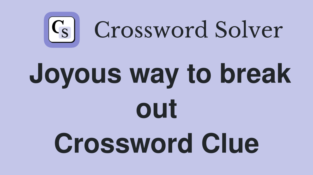 Joyous way to break out Crossword Clue