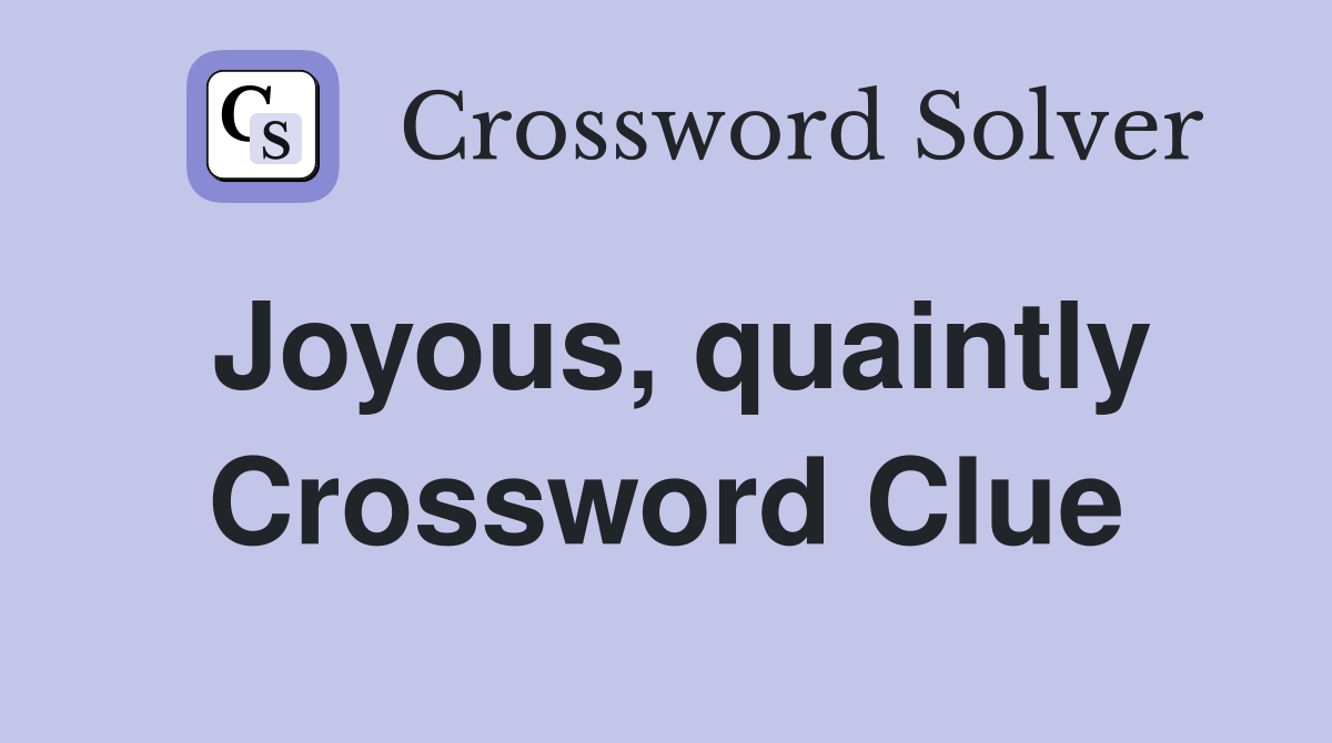 Joyous, quaintly Crossword Clue