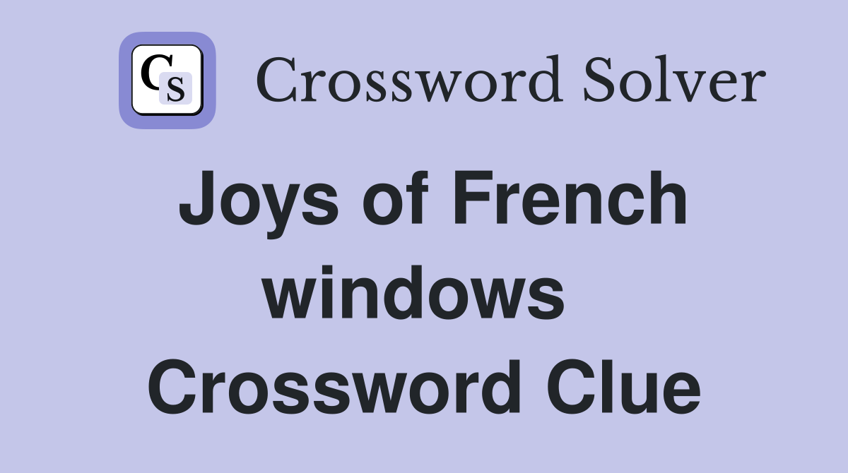 Joys of French windows  Crossword Clue