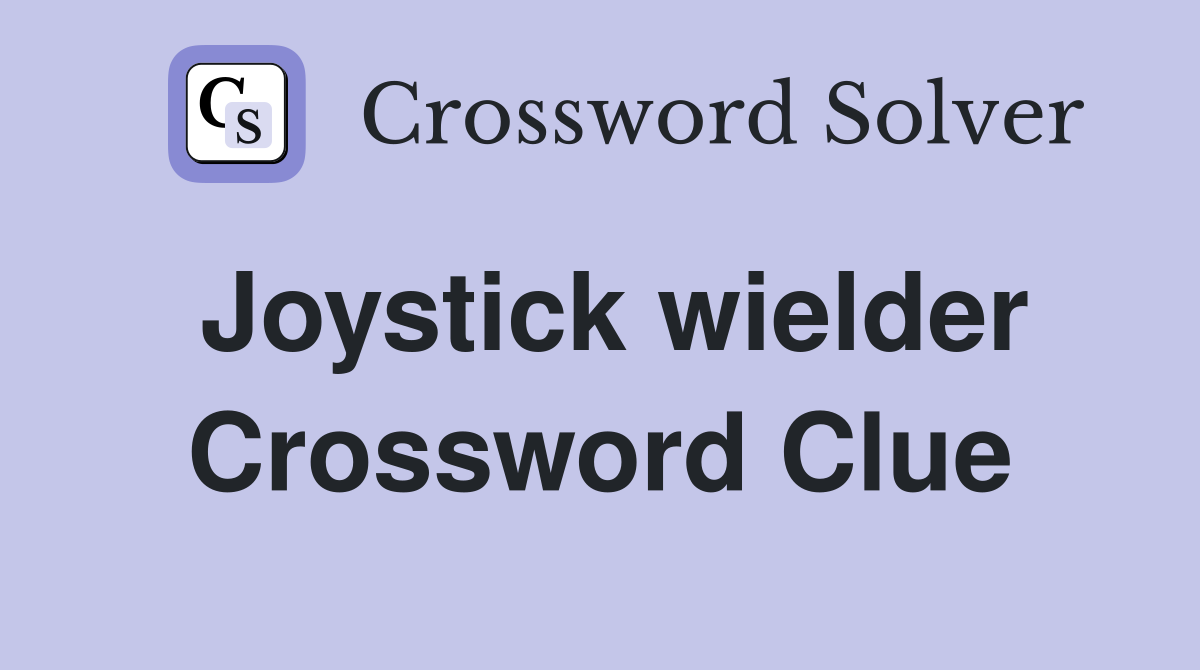Joystick wielder Crossword Clue