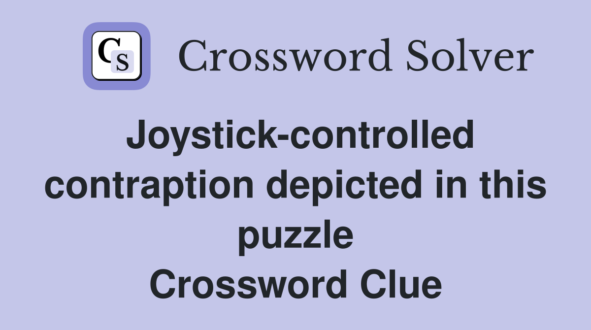Joystick-controlled contraption depicted in this puzzle Crossword Clue