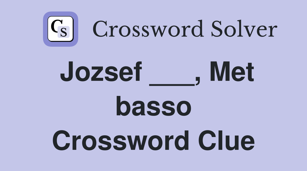 Jozsef ___, Met basso Crossword Clue