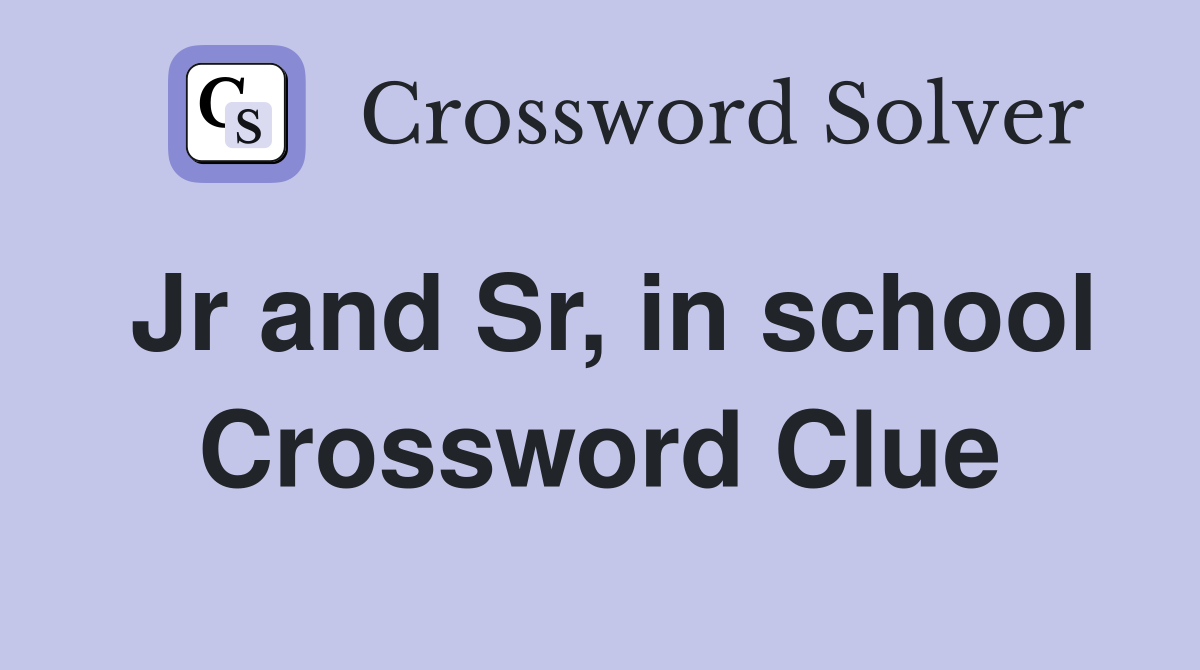 Jr and Sr, in school Crossword Clue