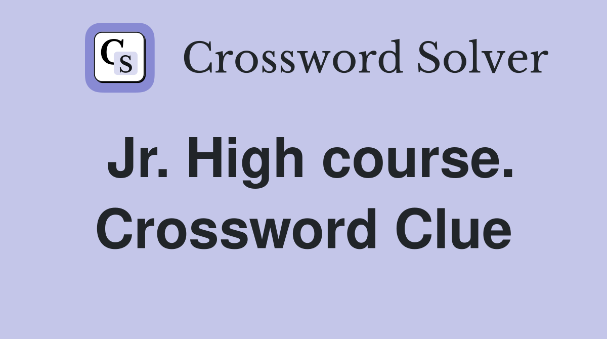 Jr. High course. Crossword Clue
