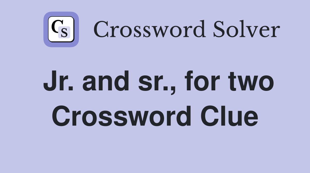 Jr. and sr., for two Crossword Clue