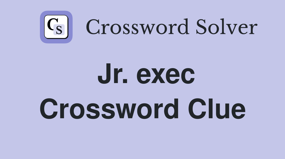 Jr. exec Crossword Clue