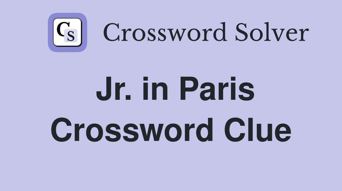Jr. in Paris Crossword Clue