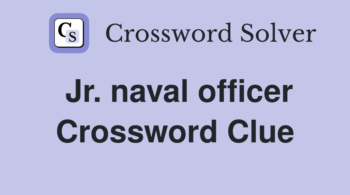 Jr. naval officer Crossword Clue