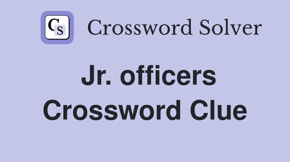 Jr. officers Crossword Clue