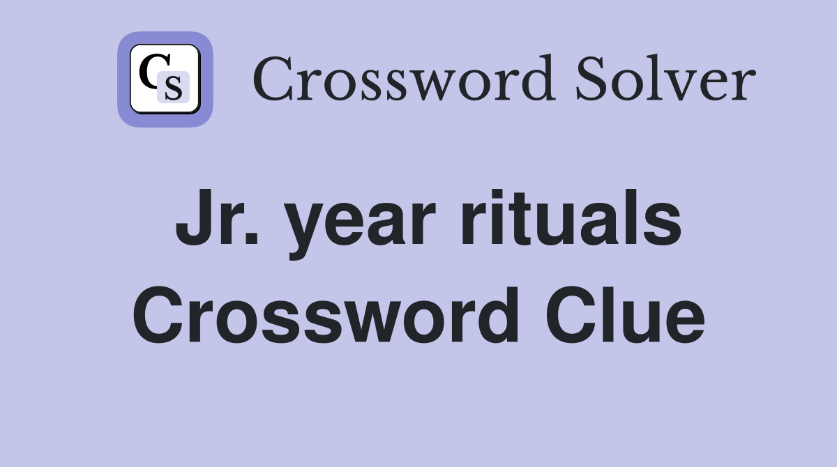 Jr. year rituals Crossword Clue