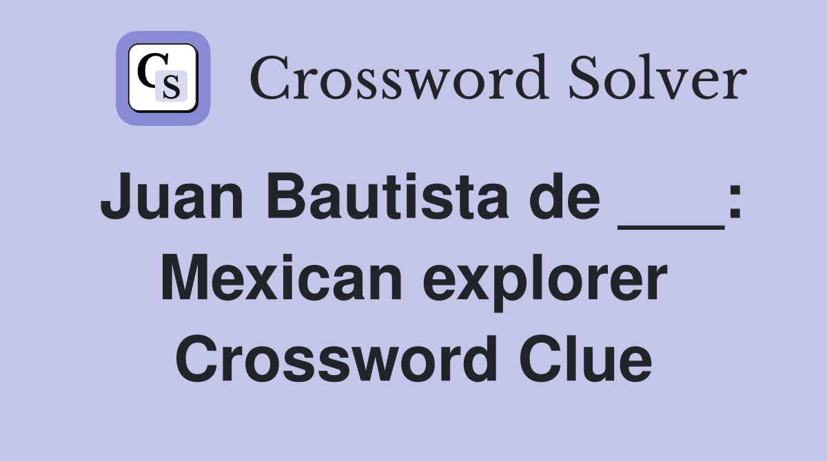 Juan Bautista de ___: Mexican explorer Crossword Clue