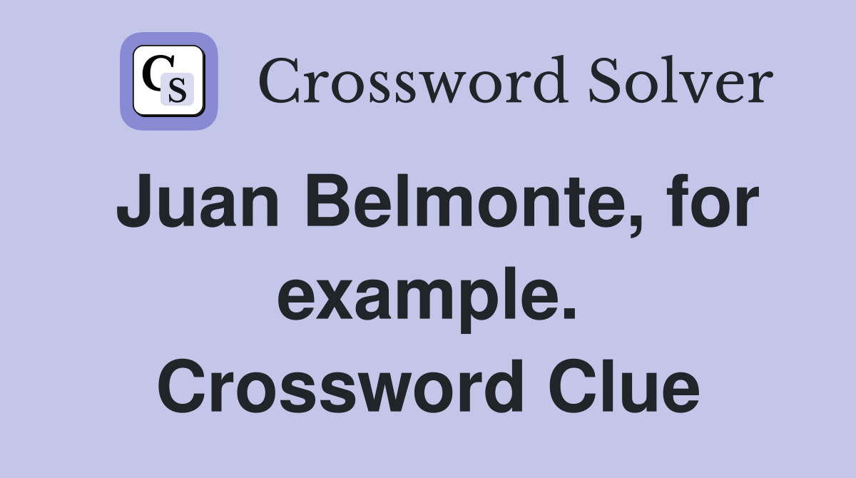 Juan Belmonte, for example. Crossword Clue