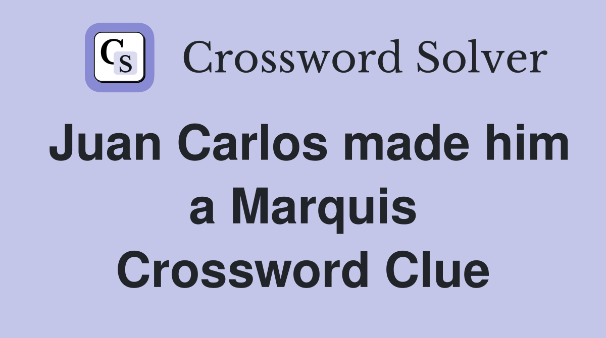 Juan Carlos made him a Marquis Crossword Clue