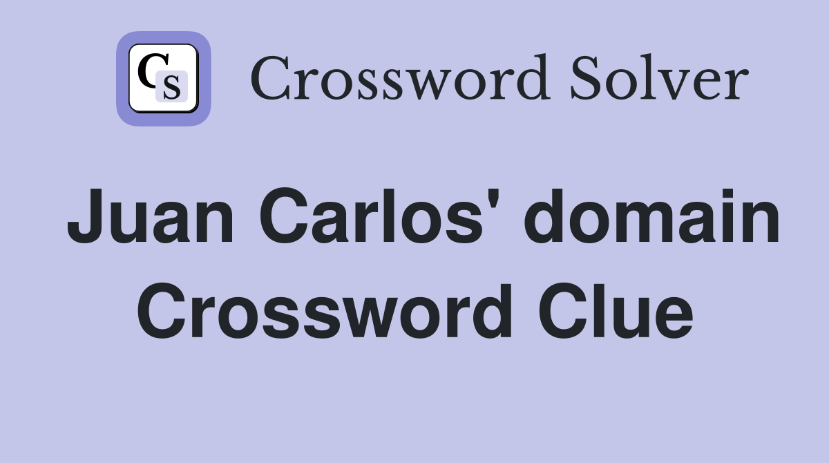 Juan Carlos' domain Crossword Clue