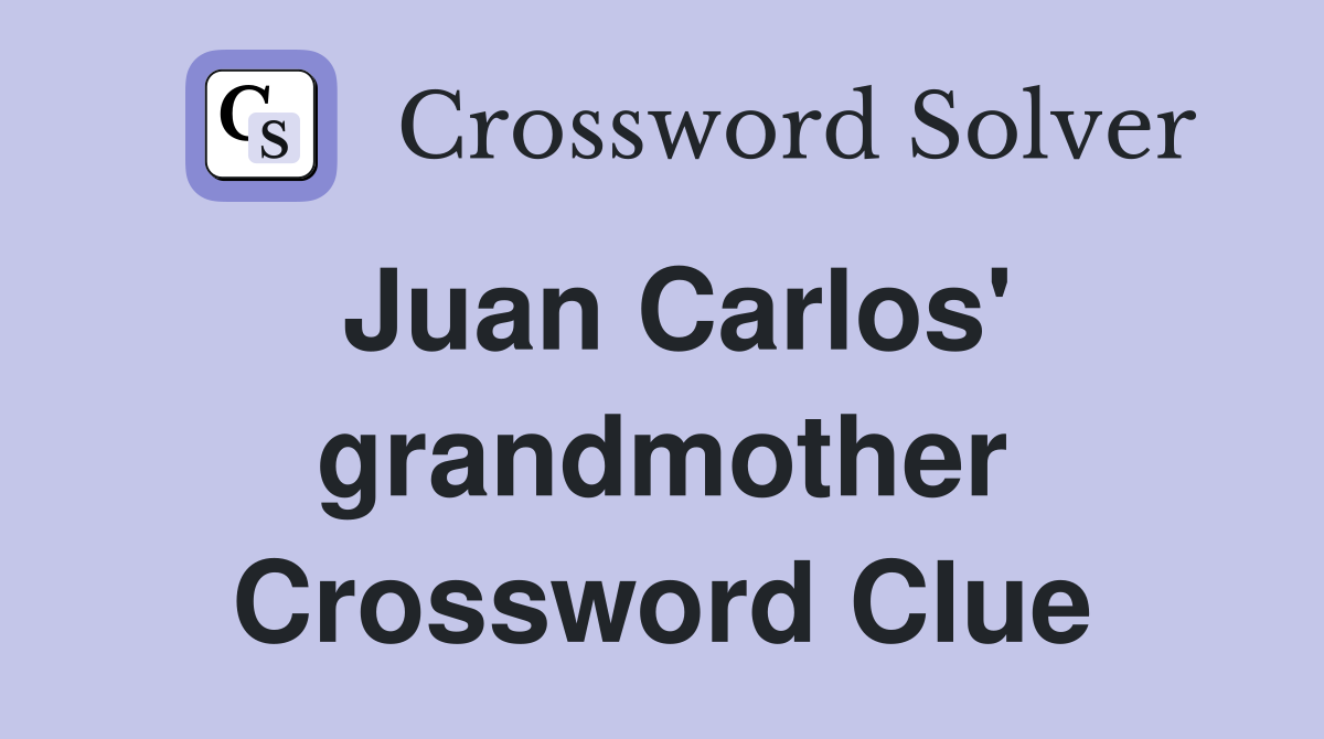 Juan Carlos' grandmother Crossword Clue