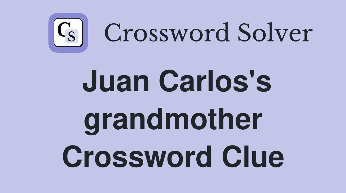 Juan Carlos's grandmother Crossword Clue