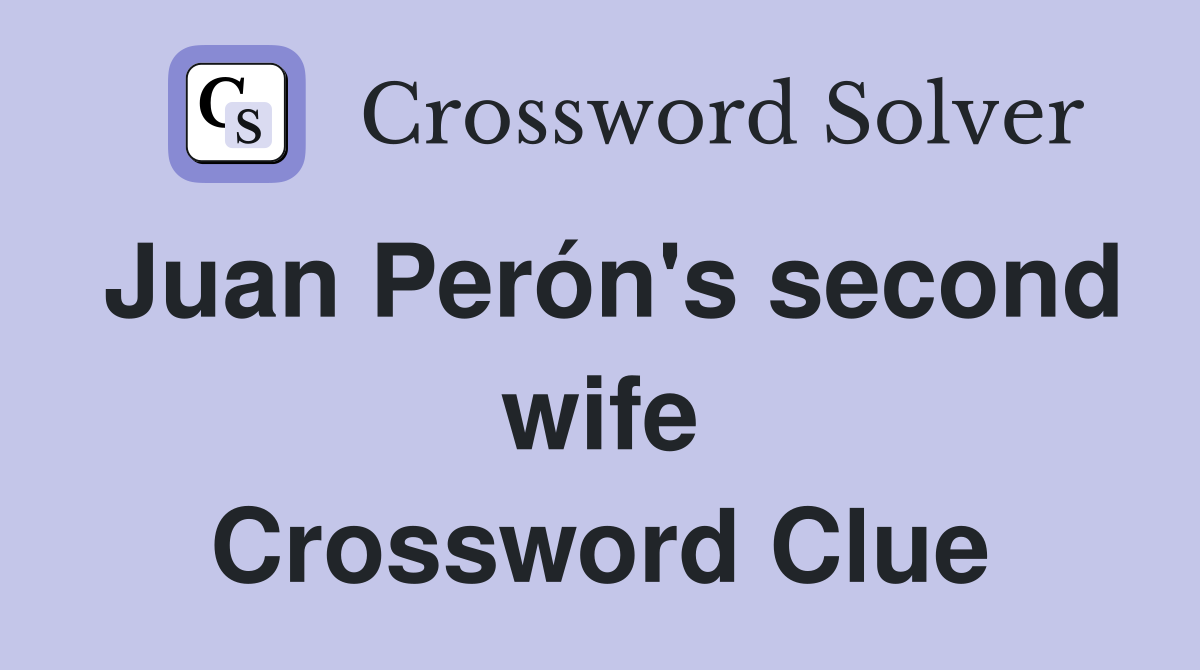 Juan Perón's second wife Crossword Clue