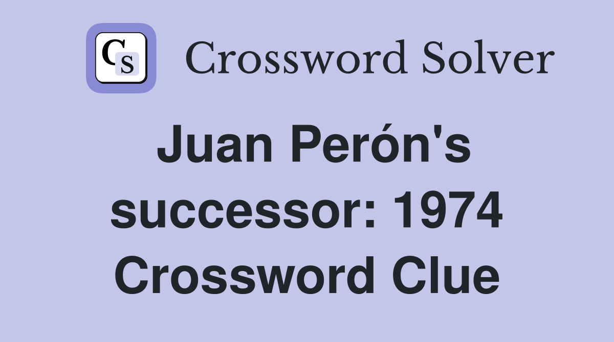 Juan Perón's successor: 1974 Crossword Clue