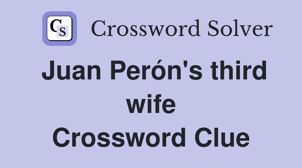 Juan Perón's third wife Crossword Clue