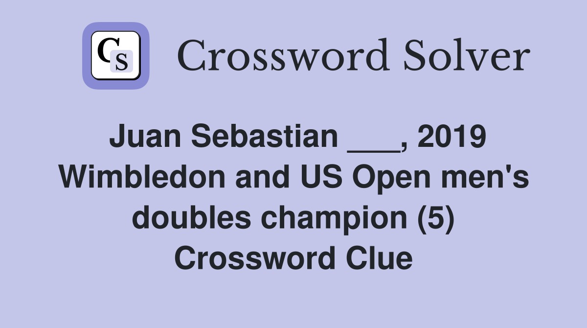 Juan Sebastian ___, 2019 Wimbledon and US Open men's doubles champion (5) Crossword Clue