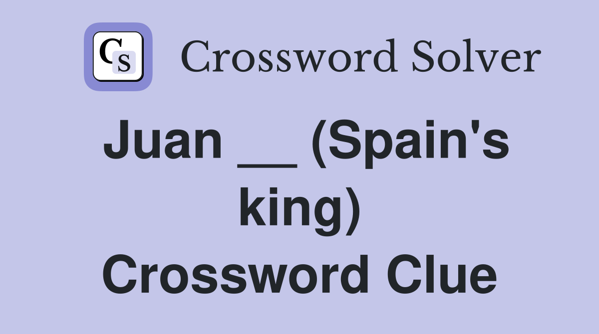 Juan __ (Spain's king) Crossword Clue