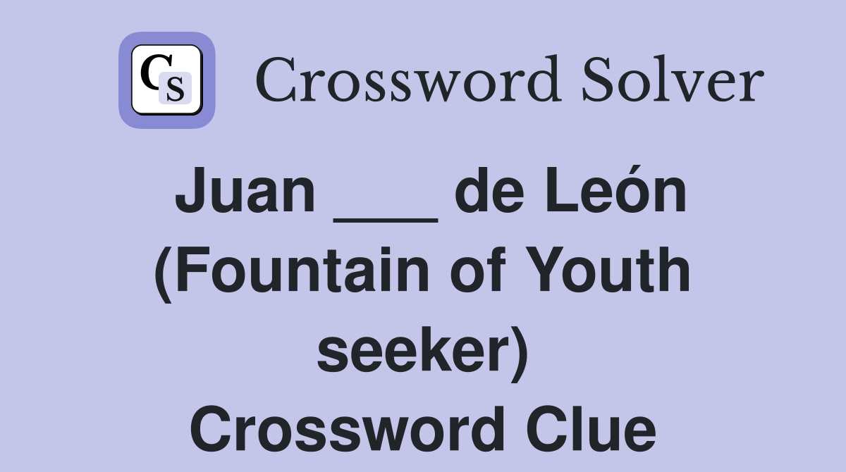 Juan ___ de León (Fountain of Youth seeker) Crossword Clue
