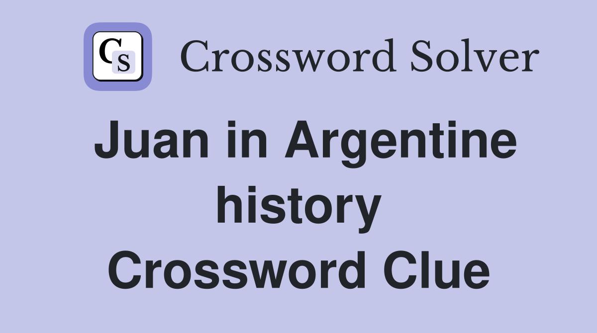 Juan in Argentine history Crossword Clue