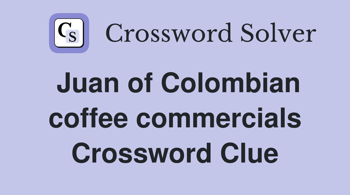 Juan of Colombian coffee commercials Crossword Clue