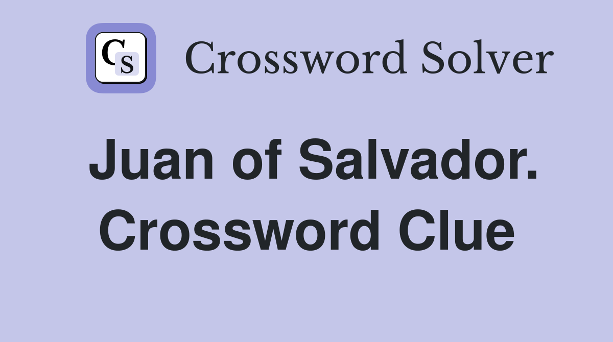 Juan of Salvador. Crossword Clue