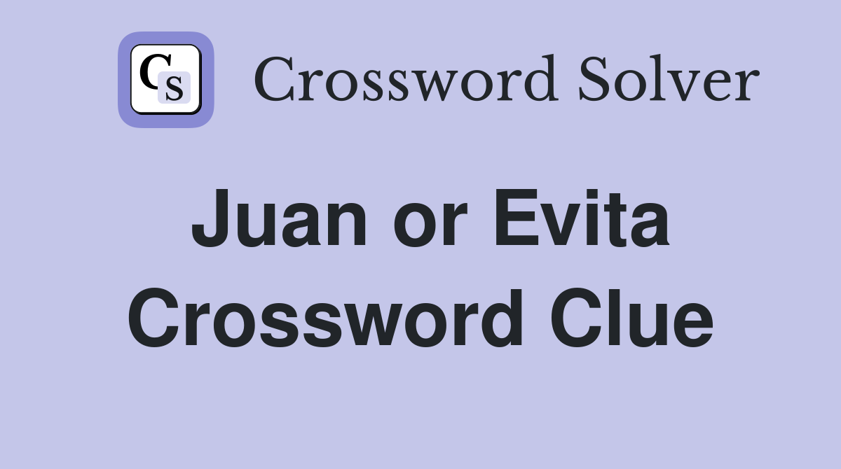 Juan or Evita Crossword Clue