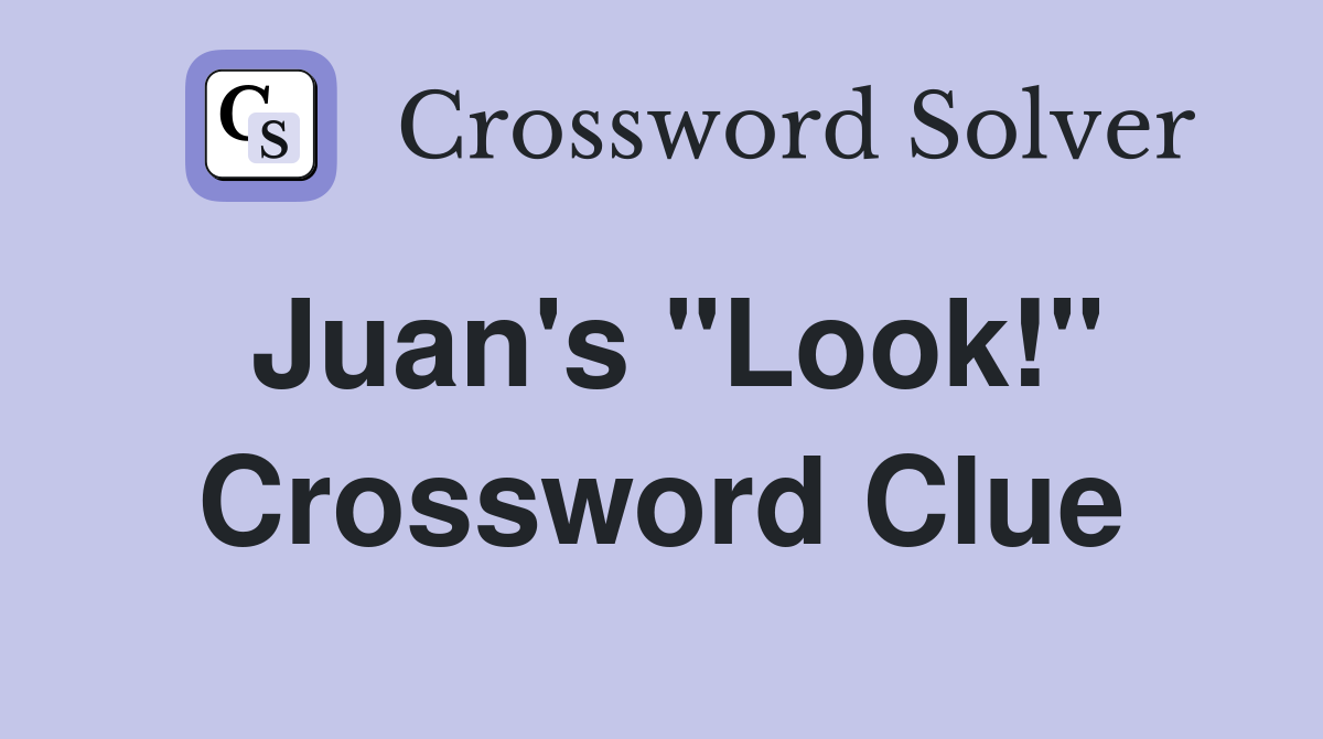 Juan's "Look!" Crossword Clue