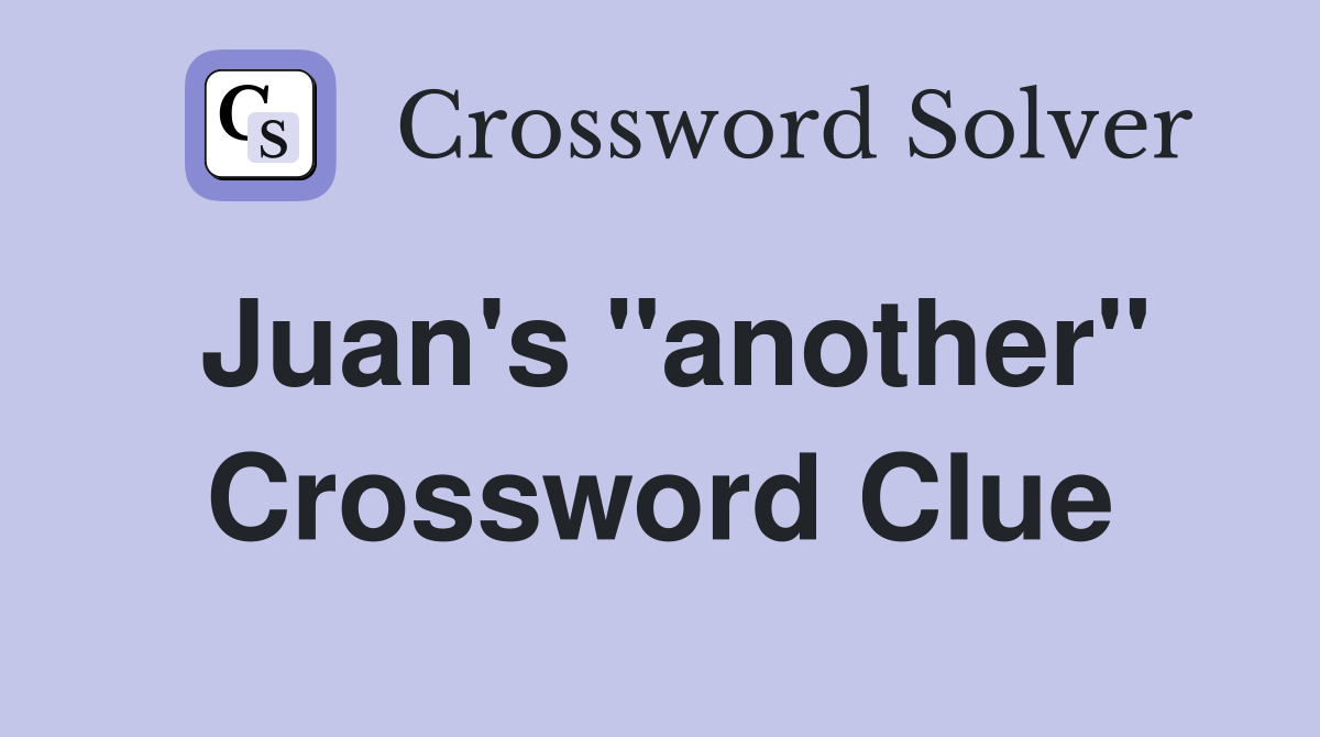 Juan's "another" Crossword Clue