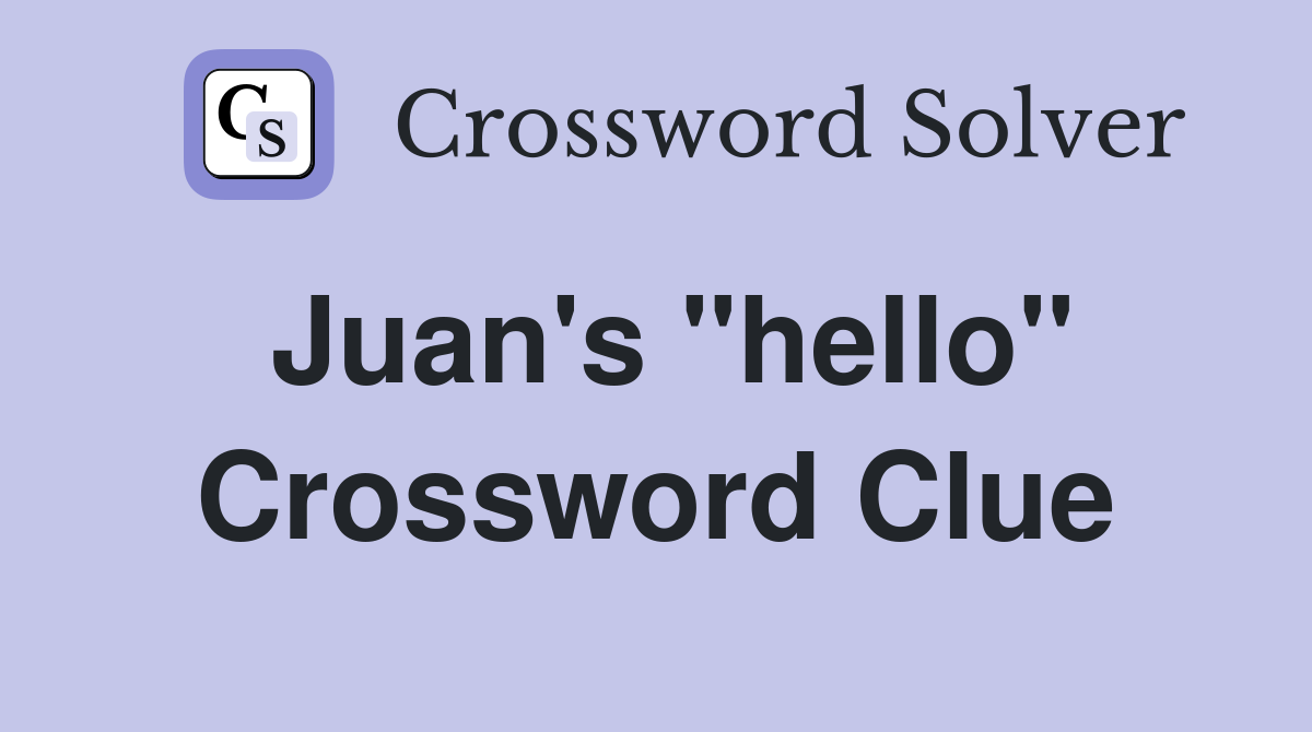 Juan's "hello" Crossword Clue