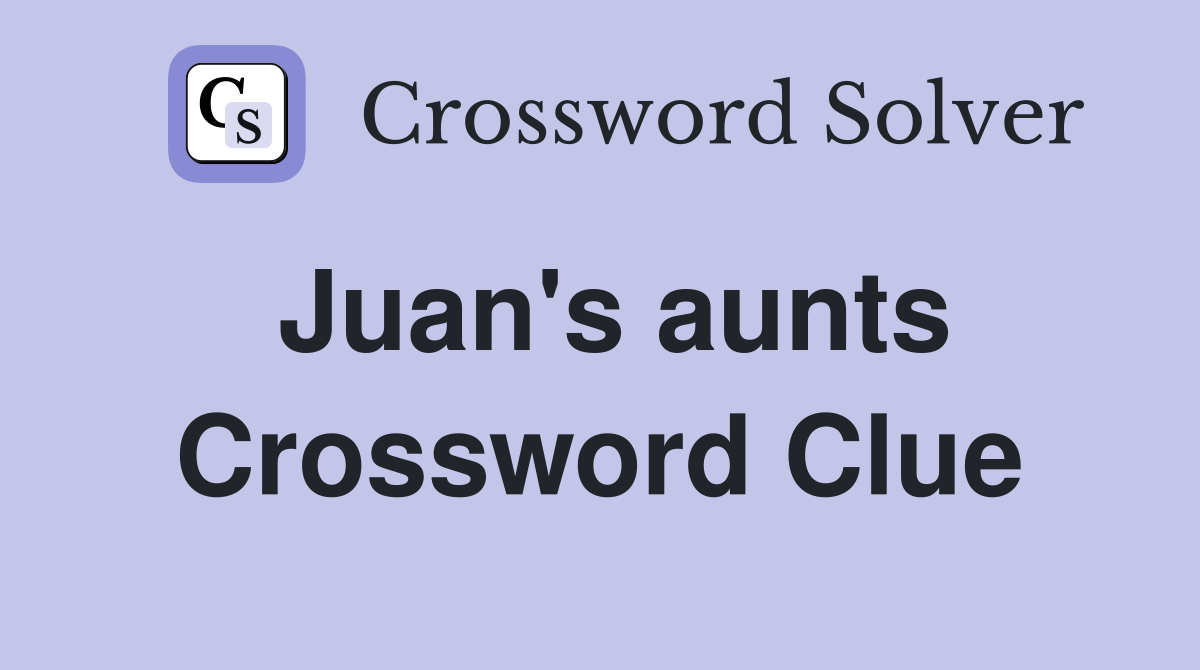 Juan's aunts Crossword Clue
